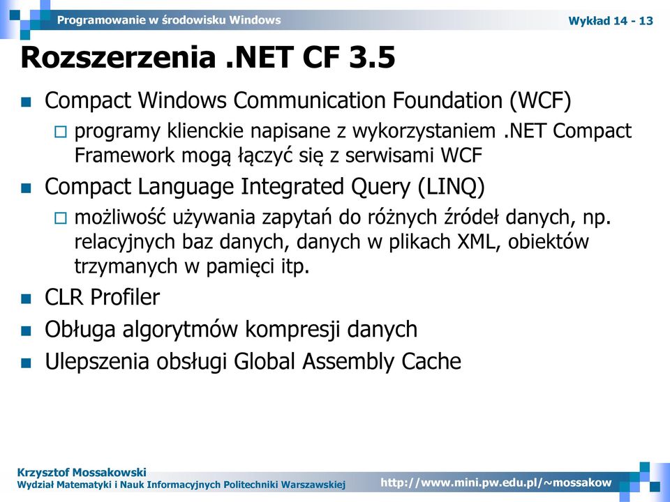net Compact Framework mogą łączyć się z serwisami WCF Compact Language Integrated Query (LINQ) możliwość