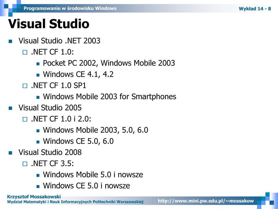 0 SP1 Windows Mobile 2003 for Smartphones Visual Studio 2005.NET CF 1.0 i 2.