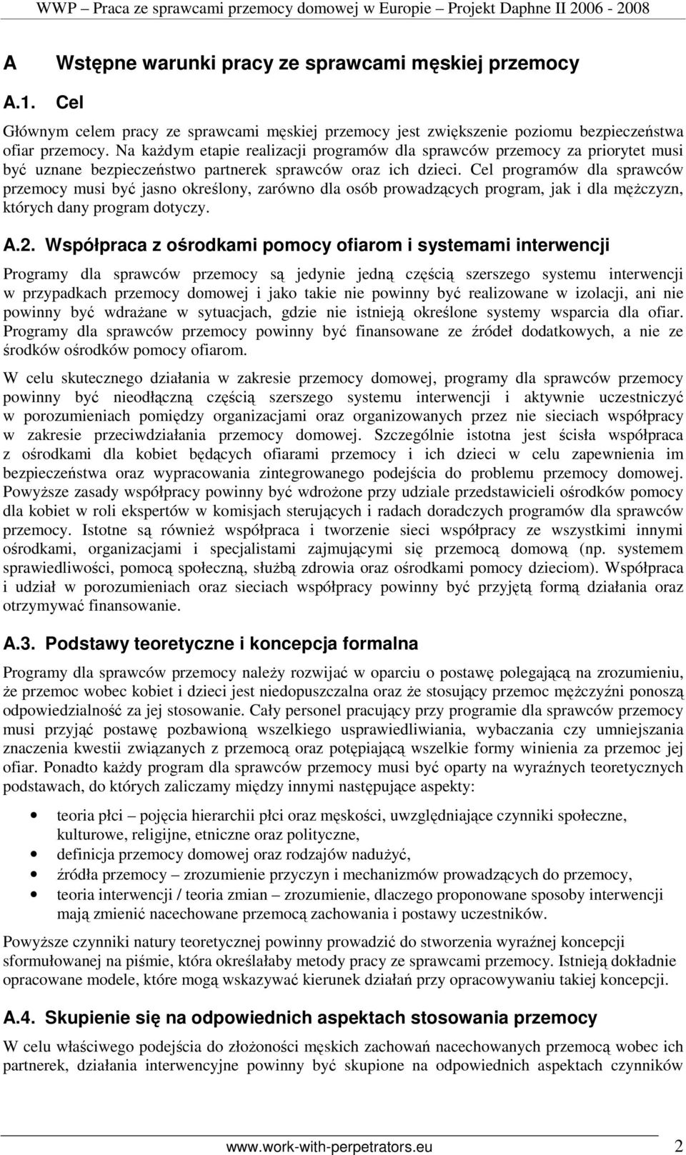 Cel programów dla sprawców przemocy musi być jasno określony, zarówno dla osób prowadzących program, jak i dla męŝczyzn, których dany program dotyczy. A.2.