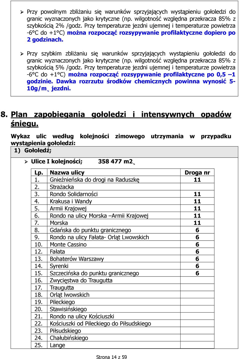 Przy szybkim zbliżaniu się warunków sprzyjających wystąpieniu gołoledzi do granic wyznaczonych jako krytyczne (np. wilgotność względna przekracza 85% z szybkością 5% /godz.