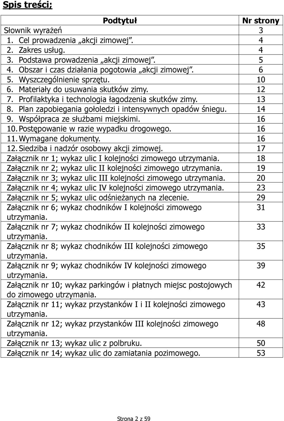 Współpraca ze służbami miejskimi. 16 10. Postępowanie w razie wypadku drogowego. 16 11. Wymagane dokumenty. 16 12. Siedziba i nadzór osobowy akcji zimowej.