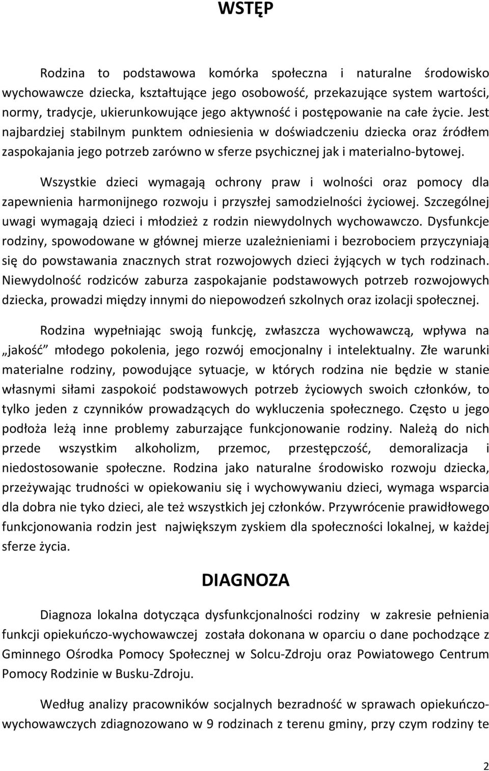 Wszystkie dzieci wymagają ochrony praw i wolności oraz pomocy dla zapewnienia harmonijnego rozwoju i przyszłej samodzielności życiowej.