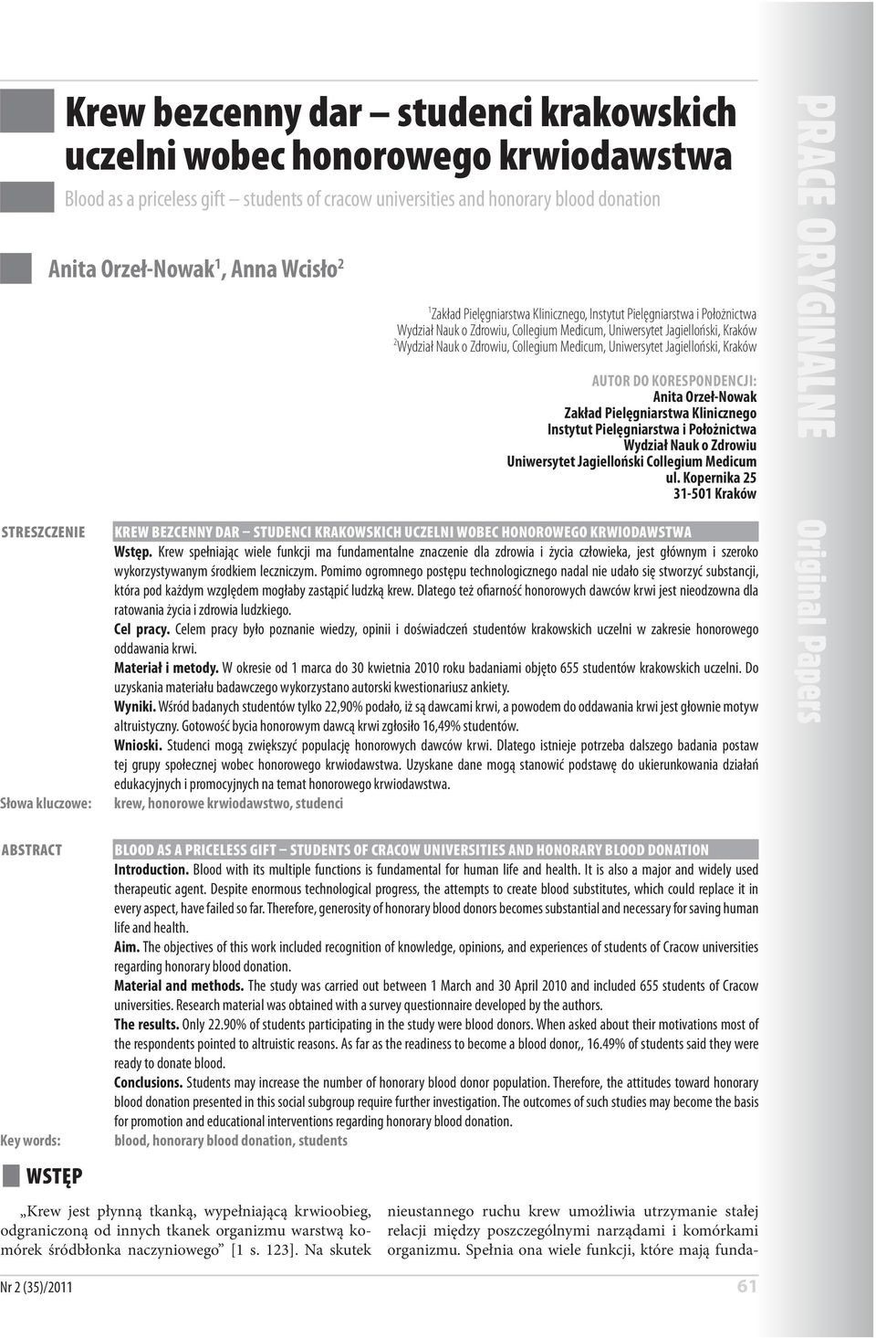 Uniwersytet Jagielloński, Kraków AUTOR DO KORESPONDENCJI: Anita Orzeł-Nowak Zakład Pielęgniarstwa Klinicznego Instytut Pielęgniarstwa i Położnictwa Wydział Nauk o Zdrowiu Uniwersytet Jagielloński