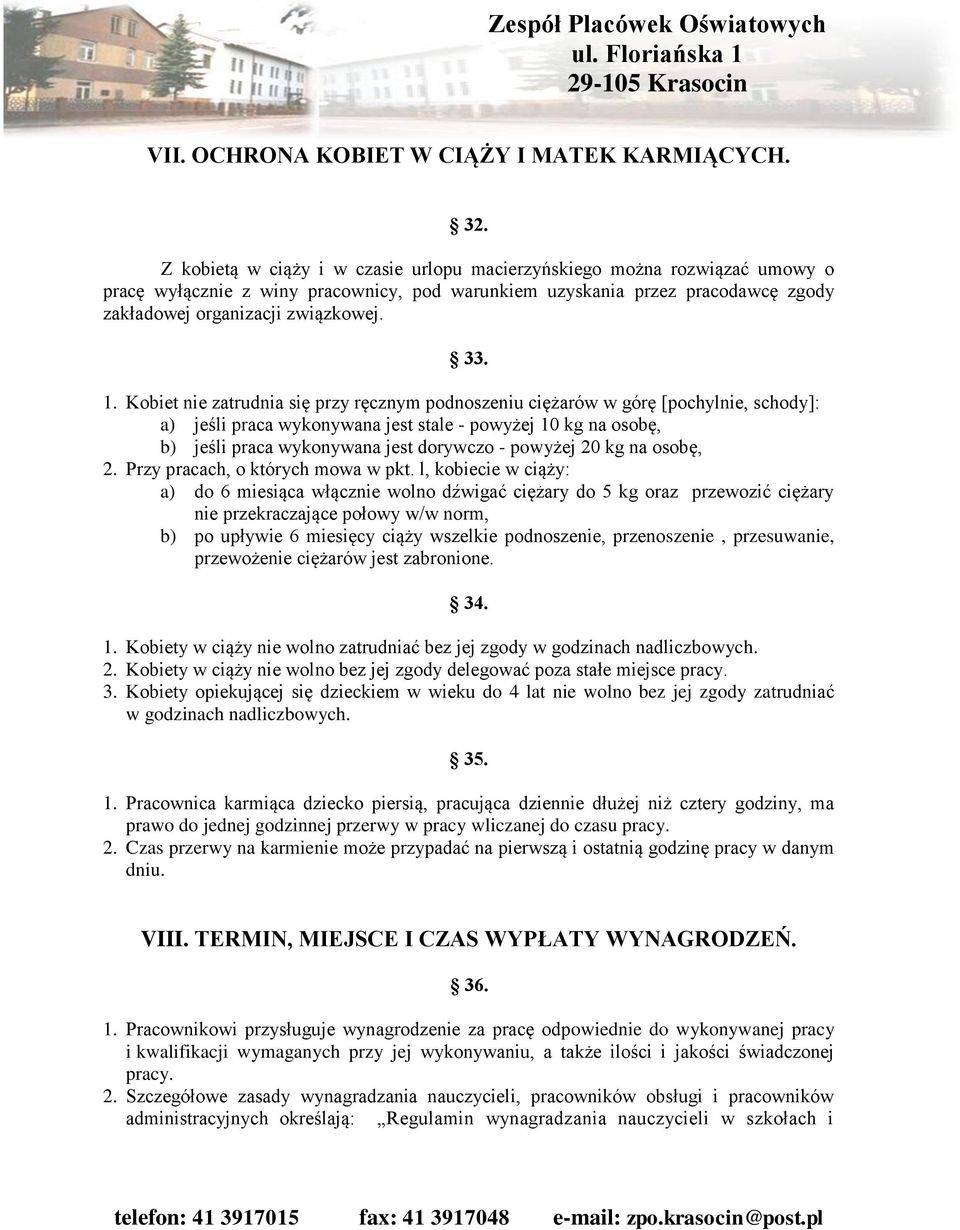 Kobiet nie zatrudnia się przy ręcznym podnoszeniu ciężarów w górę [pochylnie, schody]: a) jeśli praca wykonywana jest stale - powyżej 10 kg na osobę, b) jeśli praca wykonywana jest dorywczo - powyżej