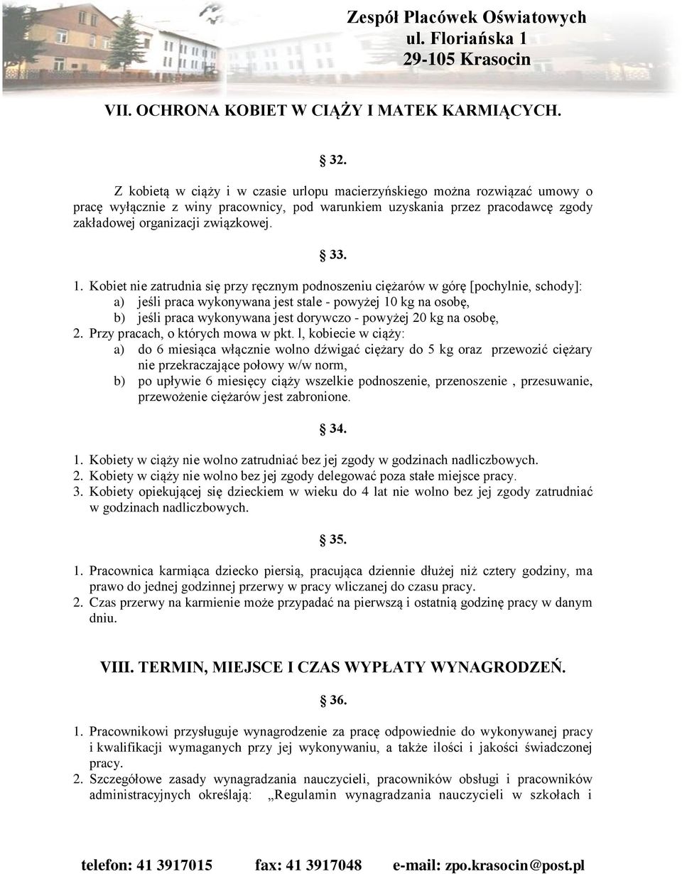 Kobiet nie zatrudnia się przy ręcznym podnoszeniu ciężarów w górę [pochylnie, schody]: a) jeśli praca wykonywana jest stale - powyżej 10 kg na osobę, b) jeśli praca wykonywana jest dorywczo - powyżej