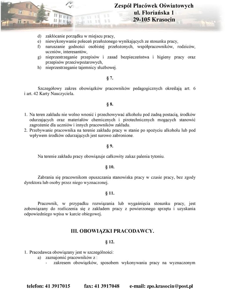 Szczegółowy zakres obowiązków pracowników pedagogicznych określają art. 6 i art. 42 Karty Nauczyciela. 8. 1.