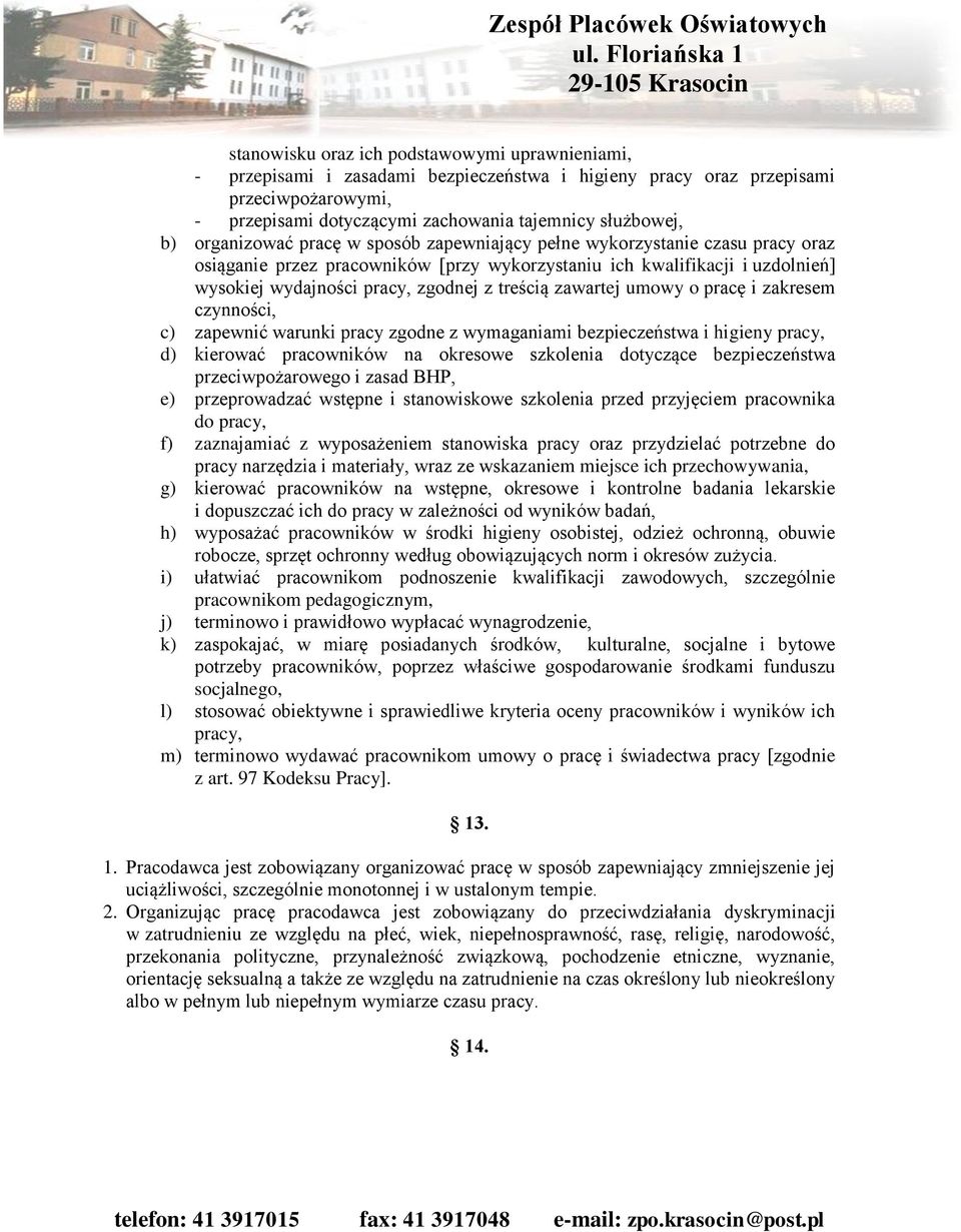 zawartej umowy o pracę i zakresem czynności, c) zapewnić warunki pracy zgodne z wymaganiami bezpieczeństwa i higieny pracy, d) kierować pracowników na okresowe szkolenia dotyczące bezpieczeństwa