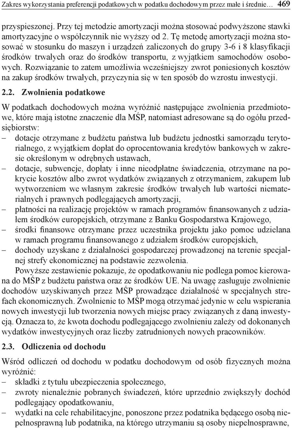 Tę metodę amortyzacji można stosować w stosunku do maszyn i urządzeń zaliczonych do grupy 3-6 i 8 klasyfikacji środków trwałych oraz do środków transportu, z wyjątkiem samochodów osobowych.