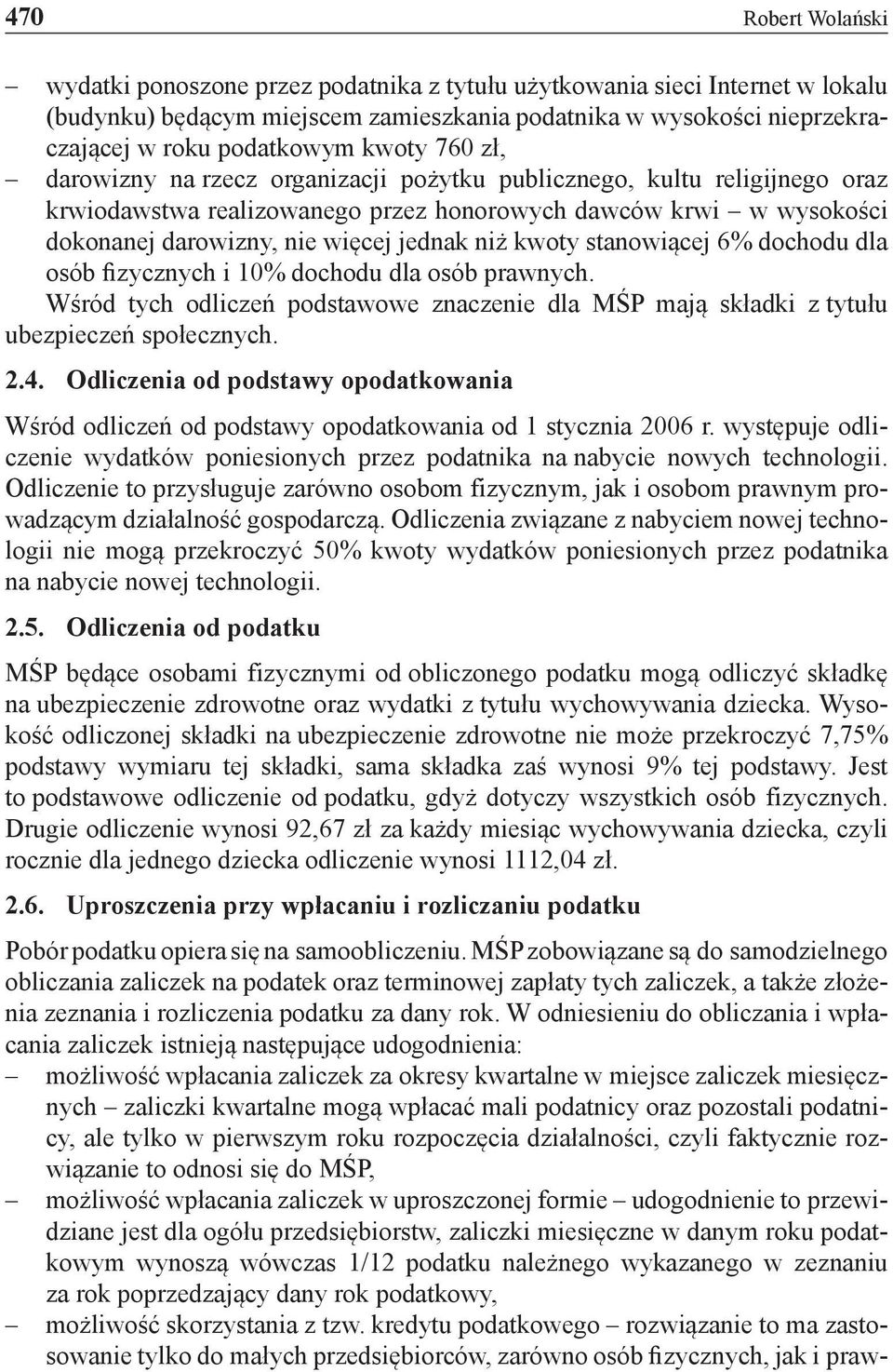 kwoty stanowiącej 6% dochodu dla osób fizycznych i 10% dochodu dla osób prawnych. Wśród tych odliczeń podstawowe znaczenie dla MŚP mają składki z tytułu ubezpieczeń społecznych. 2.4.