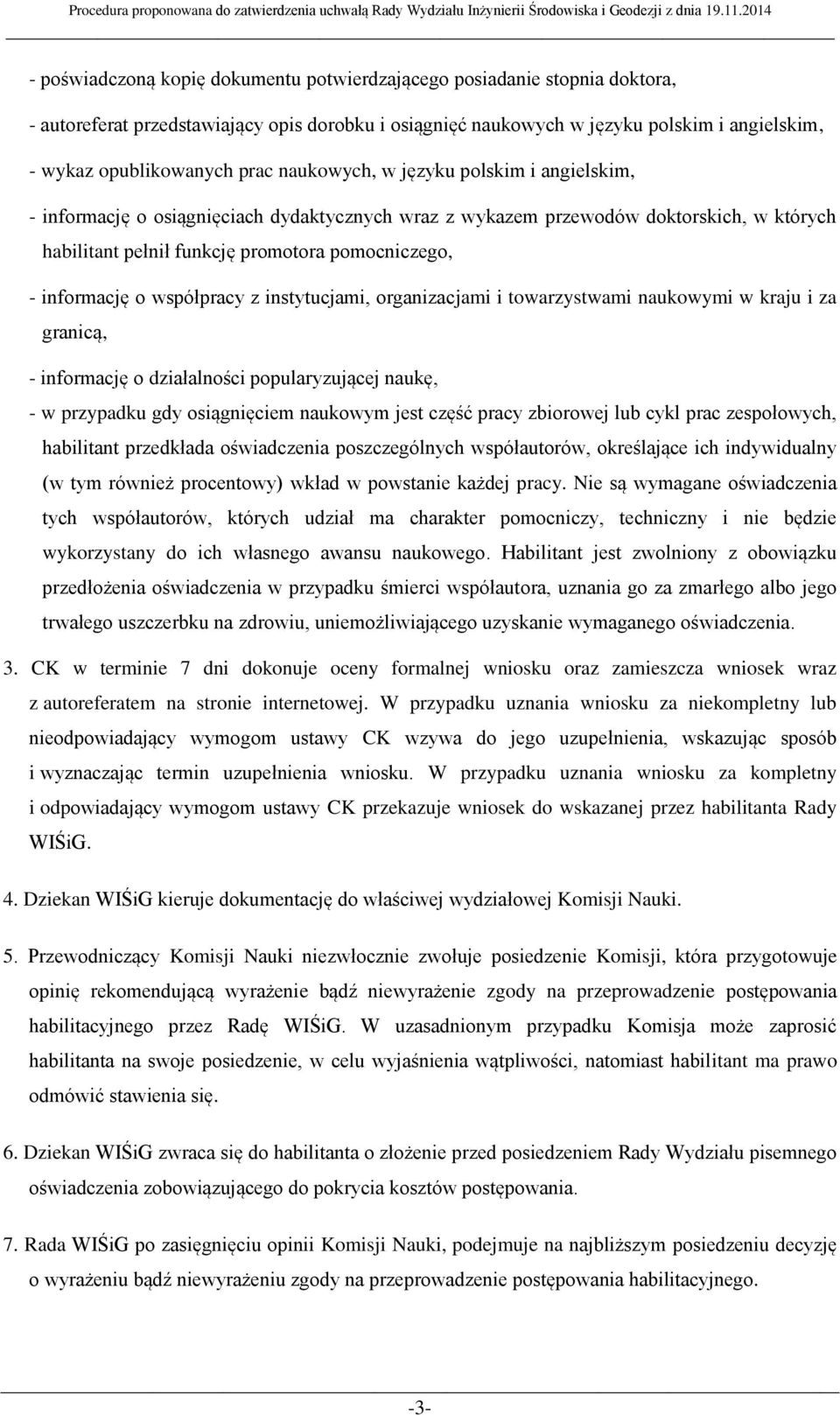 współpracy z instytucjami, organizacjami i towarzystwami naukowymi w kraju i za granicą, - informację o działalności popularyzującej naukę, - w przypadku gdy osiągnięciem naukowym jest część pracy