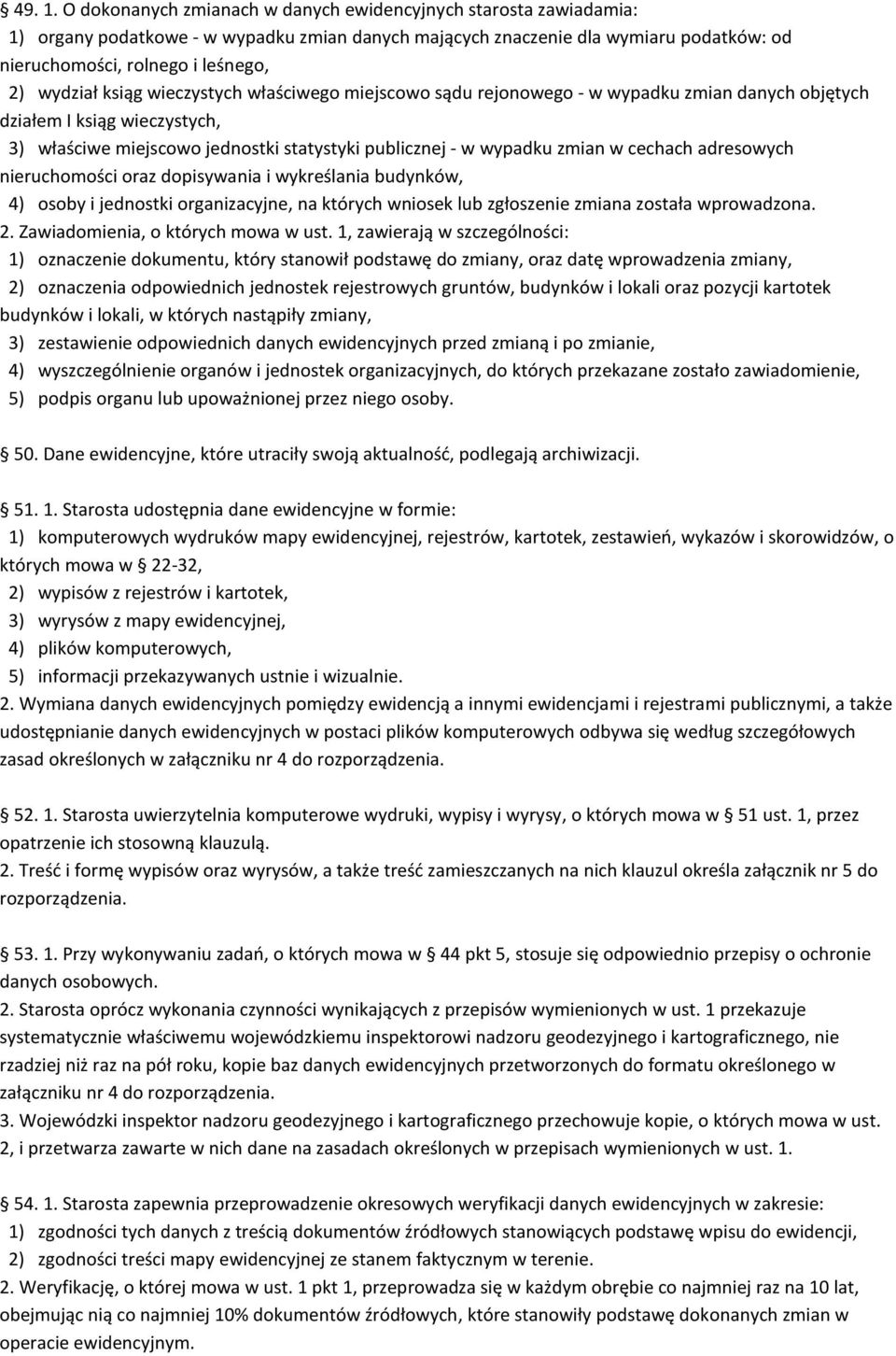 ksiąg wieczystych właściwego miejscowo sądu rejonowego - w wypadku zmian danych objętych działem I ksiąg wieczystych, 3) właściwe miejscowo jednostki statystyki publicznej - w wypadku zmian w cechach