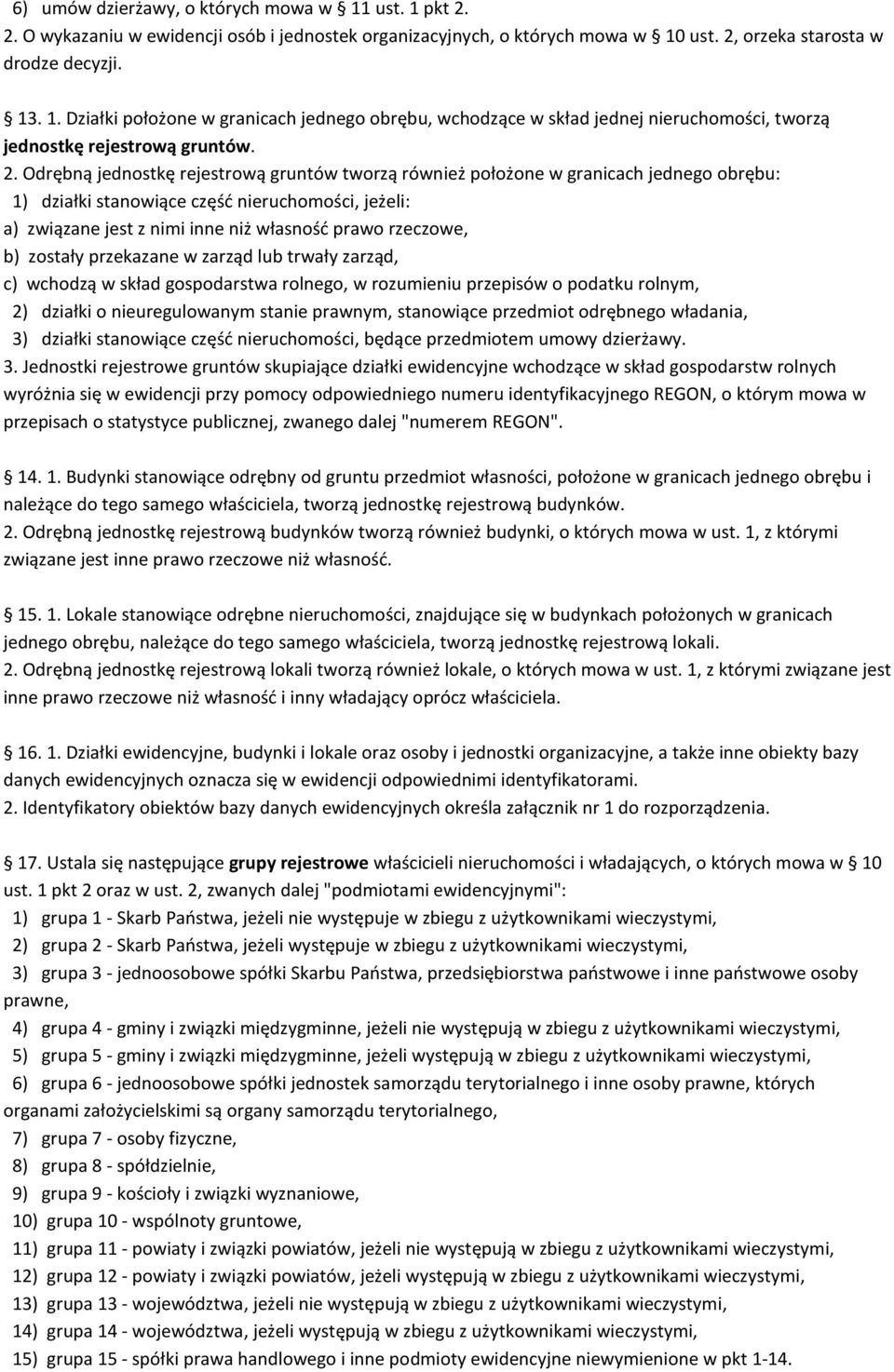 rzeczowe, b) zostały przekazane w zarząd lub trwały zarząd, c) wchodzą w skład gospodarstwa rolnego, w rozumieniu przepisów o podatku rolnym, 2) działki o nieuregulowanym stanie prawnym, stanowiące