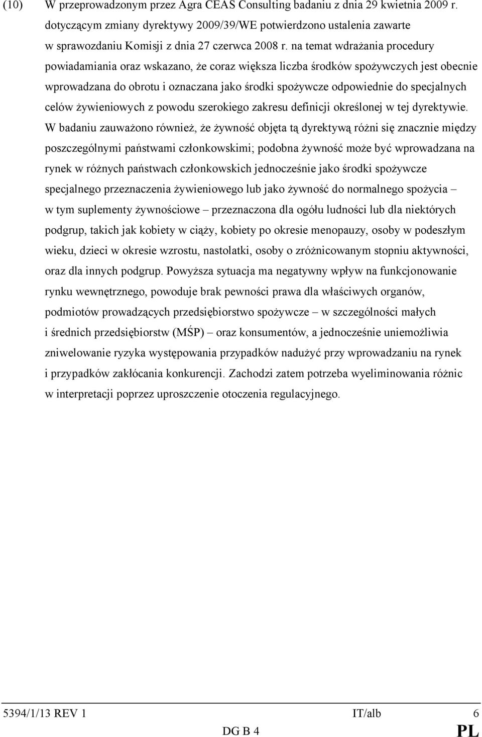 na temat wdrażania procedury powiadamiania oraz wskazano, że coraz większa liczba środków spożywczych jest obecnie wprowadzana do obrotu i oznaczana jako środki spożywcze odpowiednie do specjalnych