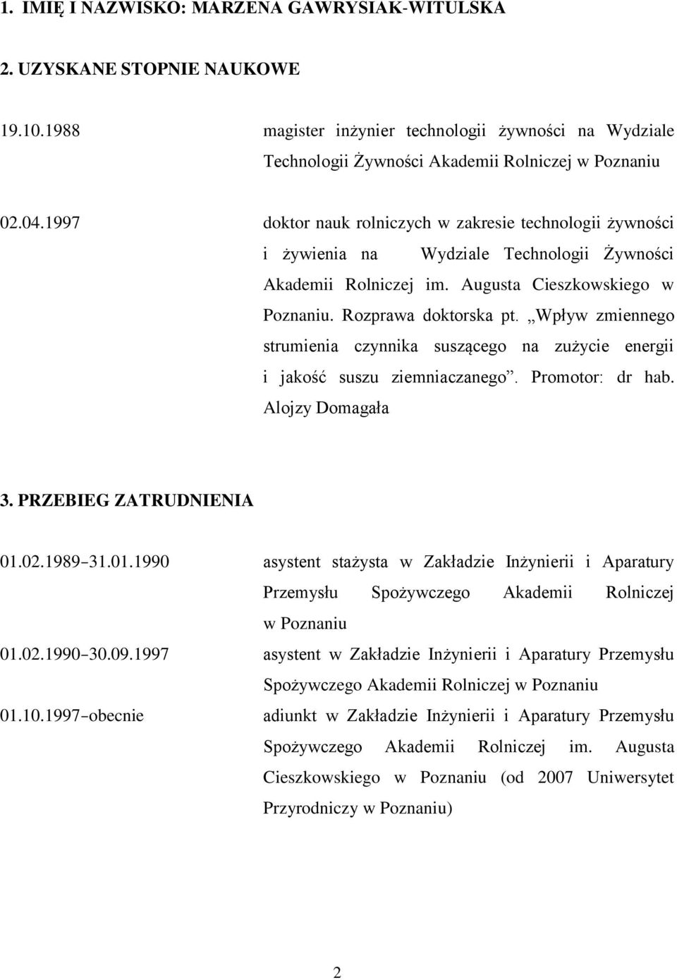 Wpływ zmiennego strumienia czynnika suszącego na zużycie energii i jakość suszu ziemniaczanego. Promotor: dr hab. Alojzy Domagała 3. PRZEBIEG ZATRUDNIENIA 01.