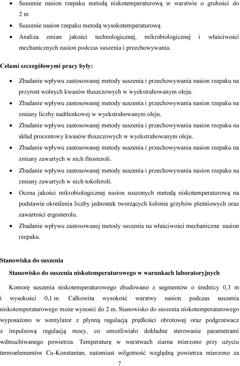 Celami szczegółowymi pracy były: Zbadanie wpływu zastosowanej metody suszenia i przechowywania nasion rzepaku na przyrost wolnych kwasów tłuszczowych w wyekstrahowanym oleju.