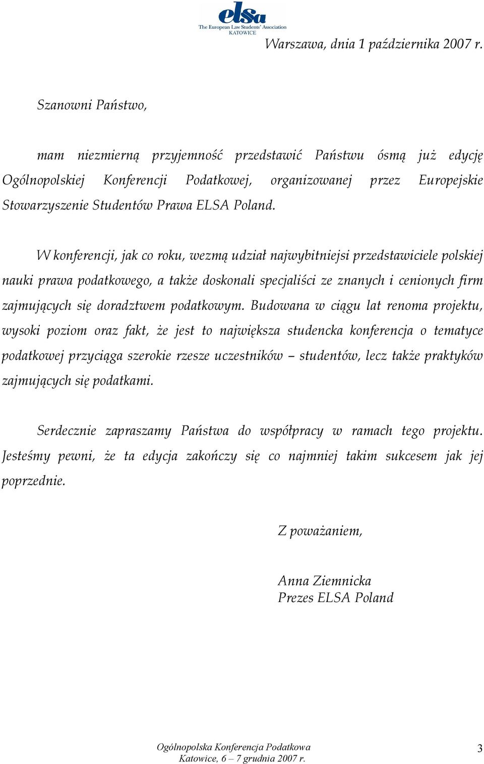 W konferencji, jak co roku, wezmą udział najwybitniejsi przedstawiciele polskiej nauki prawa podatkowego, a także doskonali specjaliści ze znanych i cenionych firm zajmujących się doradztwem