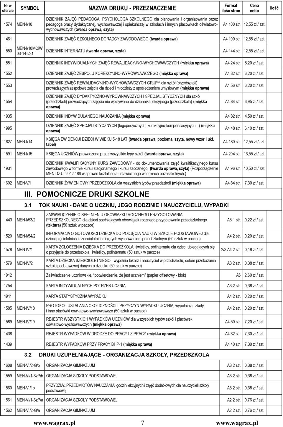 12,55 zł / szt. 1551 DZIENNIK INDYWIDUALNYCH ZAJĘĆ REWALIDACYJNO-WYCHOWAWCZYCH (miękka oprawa) A4 24 str. 5,20 zł / szt. 1552 DZIENNIK ZAJĘĆ ZESPOŁU KOREKCYJNO-WYRÓWNAWCZEGO (miękka oprawa) A4 32 str.