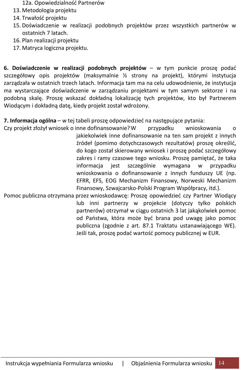 Doświadczenie w realizacji podobnych projektów w tym punkcie proszę podać szczegółowy opis projektów (maksymalnie ½ strony na projekt), którymi instytucja zarządzała w ostatnich trzech latach.