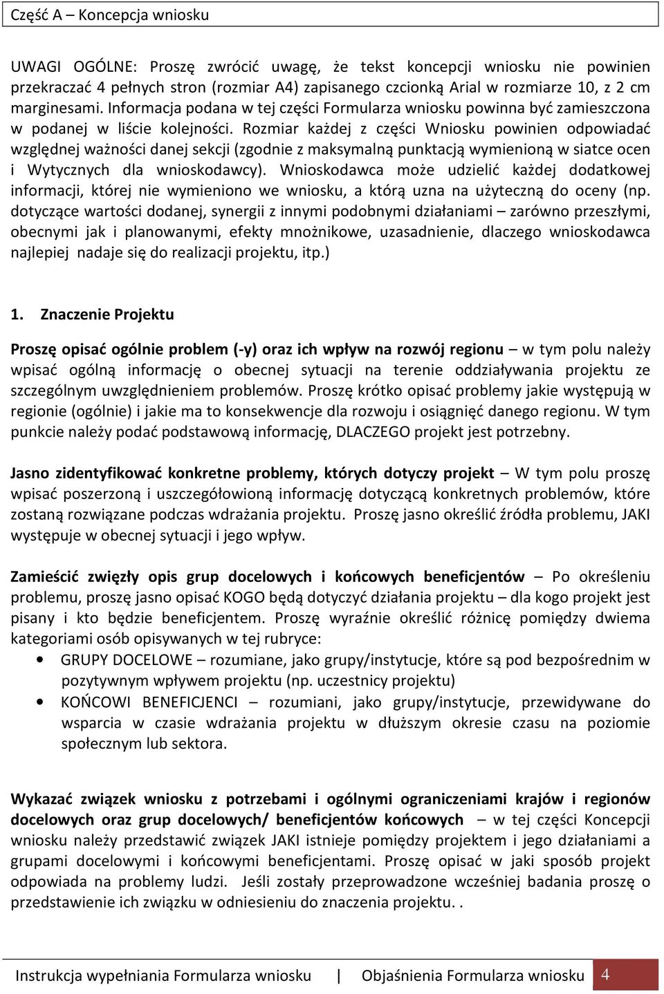 Rozmiar każdej z części Wniosku powinien odpowiadać względnej ważności danej sekcji (zgodnie z maksymalną punktacją wymienioną w siatce ocen i Wytycznych dla wnioskodawcy).