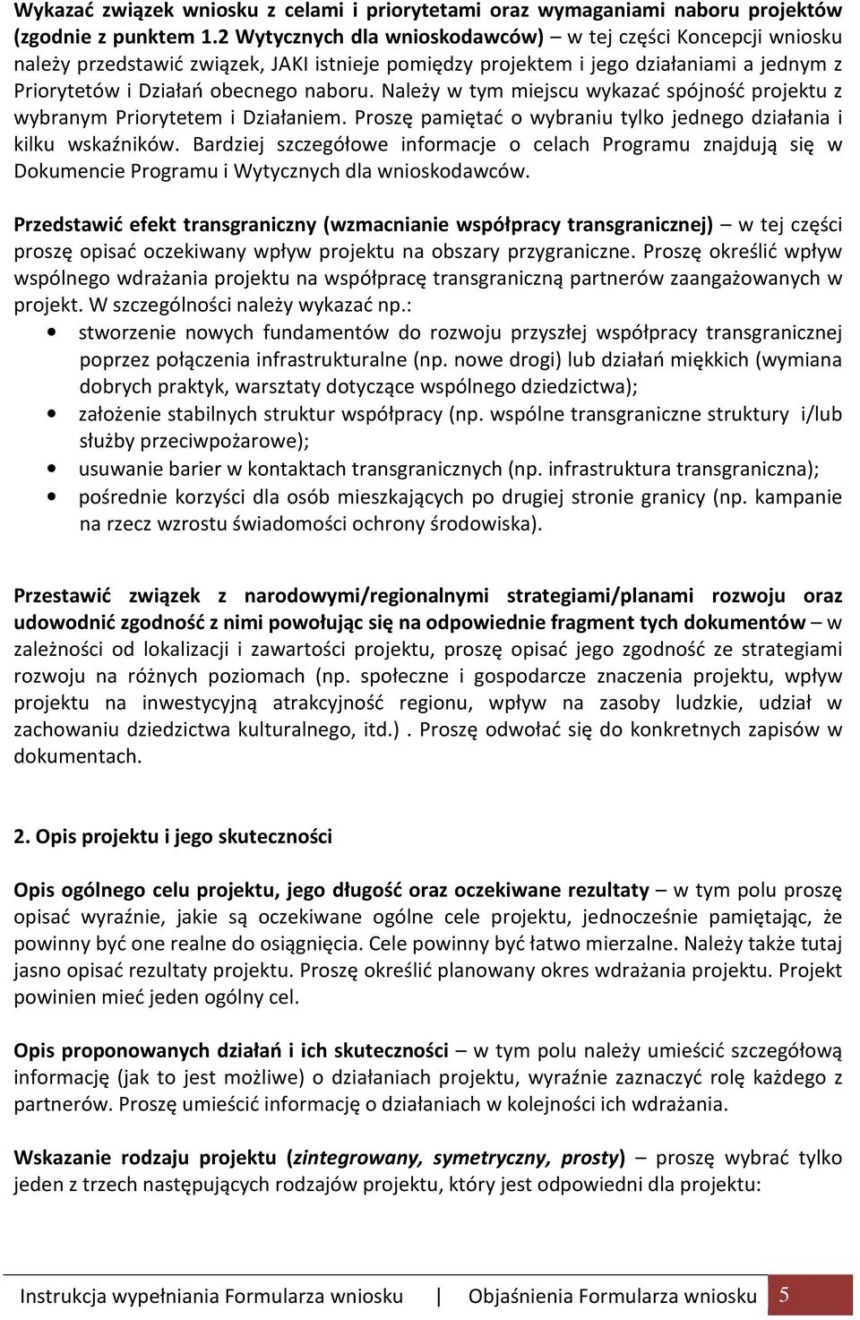 Należy w tym miejscu wykazać spójność projektu z wybranym Priorytetem i Działaniem. Proszę pamiętać o wybraniu tylko jednego działania i kilku wskaźników.