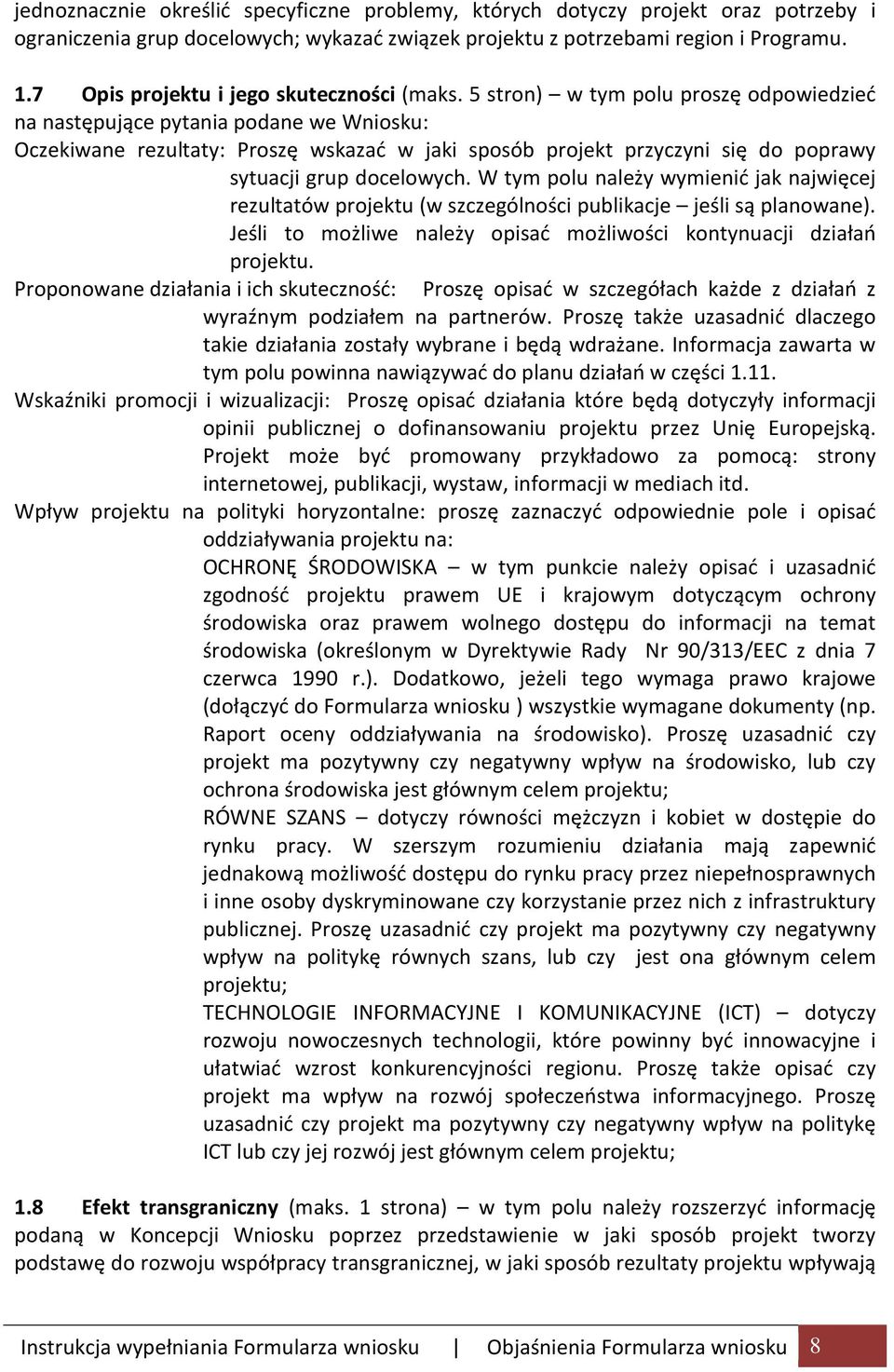 5 stron) w tym polu proszę odpowiedzieć na następujące pytania podane we Wniosku: Oczekiwane rezultaty: Proszę wskazać w jaki sposób projekt przyczyni się do poprawy sytuacji grup docelowych.