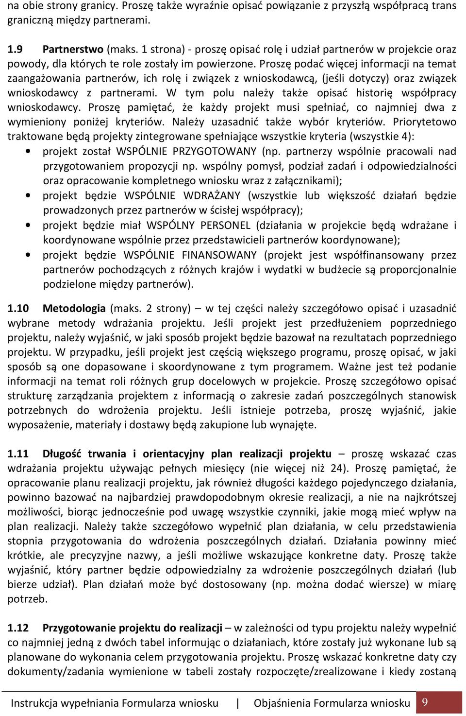 Proszę podać więcej informacji na temat zaangażowania partnerów, ich rolę i związek z wnioskodawcą, (jeśli dotyczy) oraz związek wnioskodawcy z partnerami.