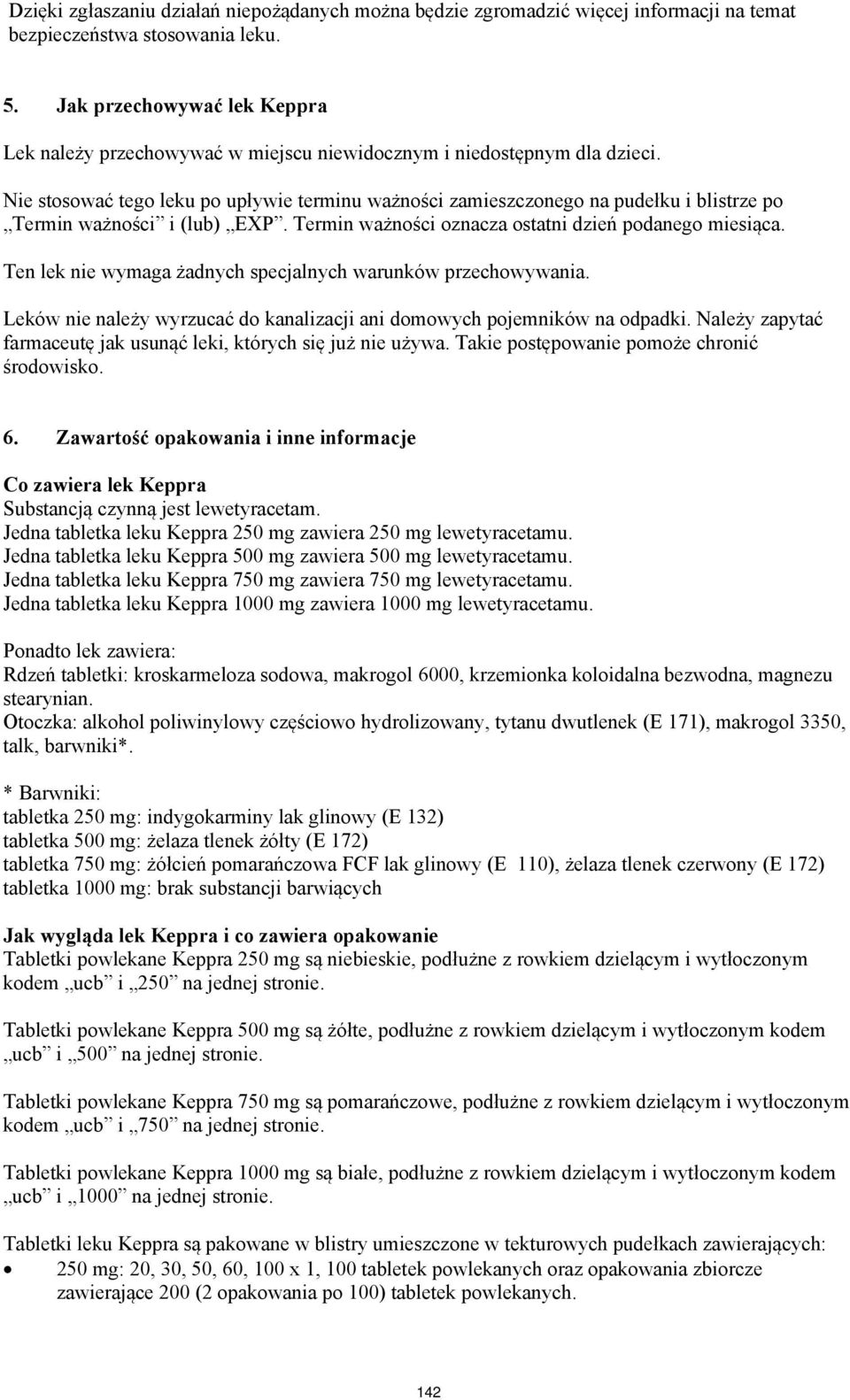 Nie stosować tego leku po upływie terminu ważności zamieszczonego na pudełku i blistrze po Termin ważności i (lub) EXP. Termin ważności oznacza ostatni dzień podanego miesiąca.