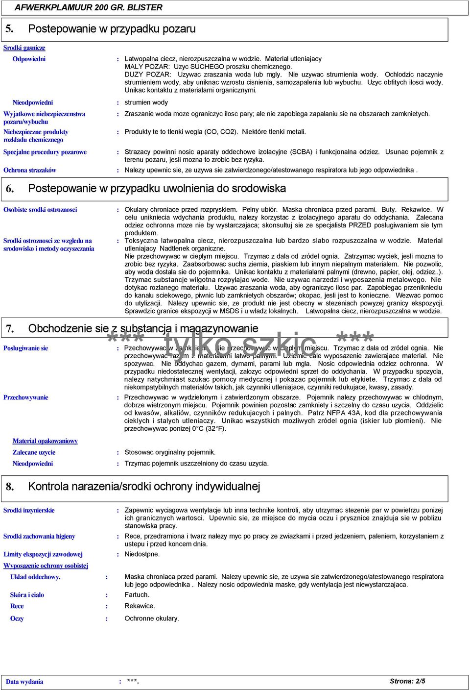 Ochlodzic naczynie strumieniem wody, aby uniknac wzrostu cisnienia, samozapalenia lub wybuchu. Uzyc obfitych ilosci wody. Unikac kontaktu z materialami organicznymi.