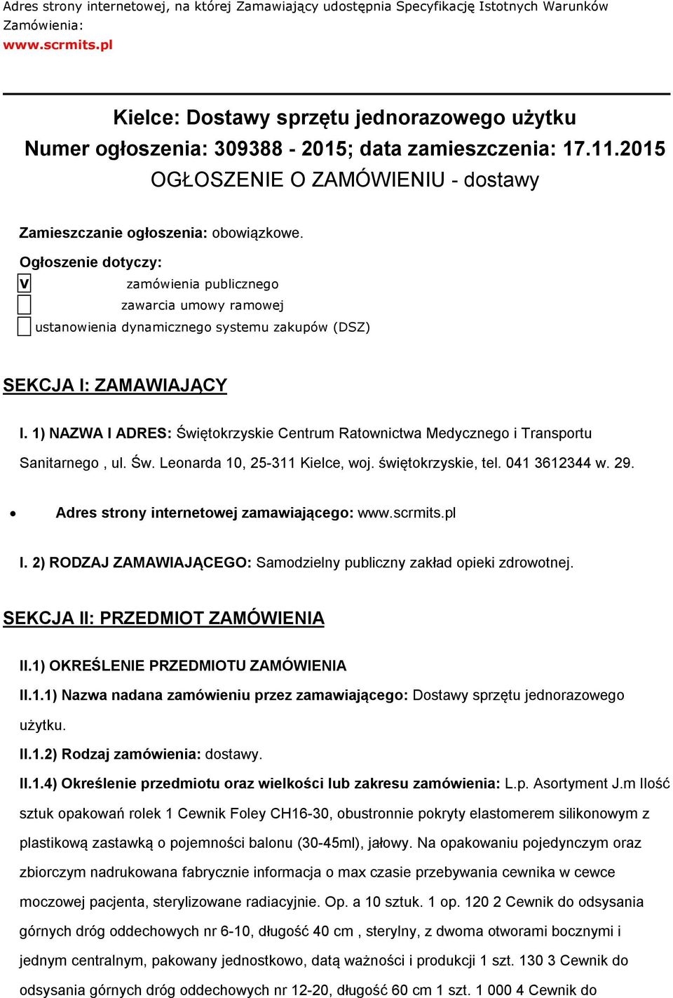 Ogłoszenie dotyczy: V zamówienia publicznego zawarcia umowy ramowej ustanowienia dynamicznego systemu zakupów (DSZ) SEKCJA I: ZAMAWIAJĄCY I.