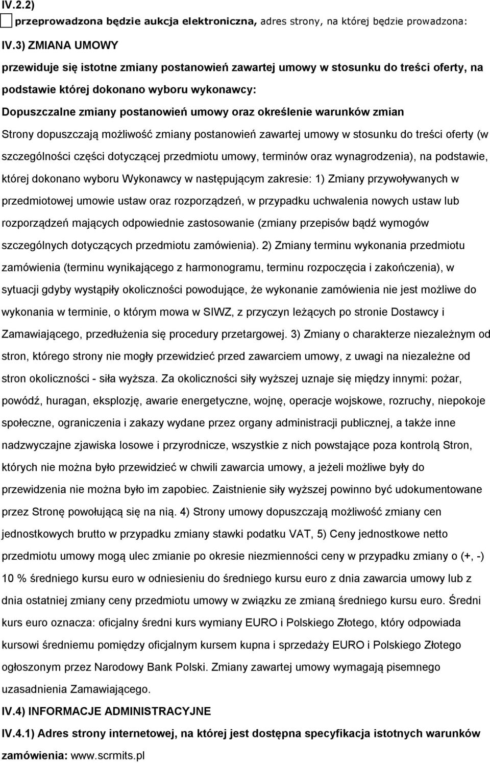 określenie warunków zmian Strony dopuszczają możliwość zmiany postanowień zawartej umowy w stosunku do treści oferty (w szczególności części dotyczącej przedmiotu umowy, terminów oraz wynagrodzenia),