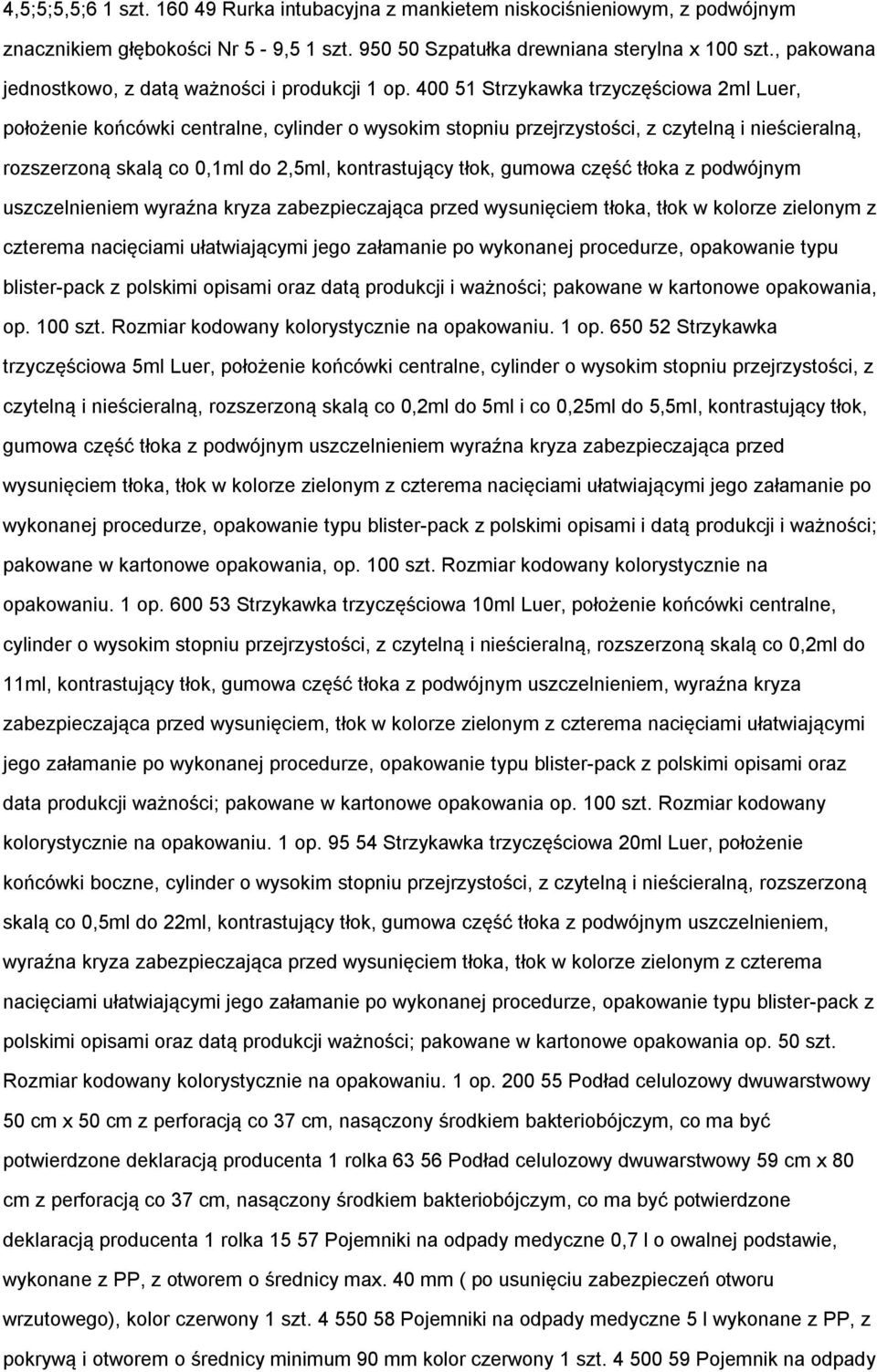 400 51 Strzykawka trzyczęściowa 2ml Luer, położenie końcówki centralne, cylinder o wysokim stopniu przejrzystości, z czytelną i nieścieralną, rozszerzoną skalą co 0,1ml do 2,5ml, kontrastujący tłok,