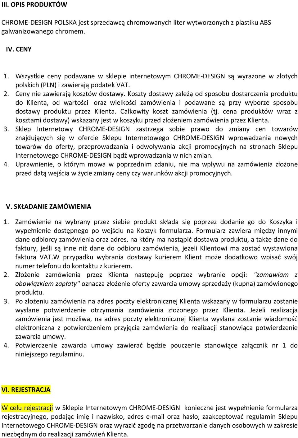 Koszty dostawy zależą od sposobu dostarczenia produktu do Klienta, od wartości oraz wielkości zamówienia i podawane są przy wyborze sposobu dostawy produktu przez Klienta.