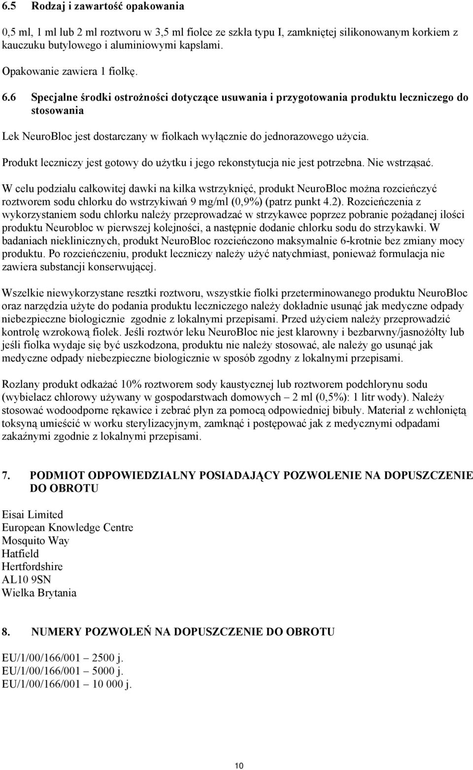 6 Specjalne środki ostrożności dotyczące usuwania i przygotowania produktu leczniczego do stosowania Lek NeuroBloc jest dostarczany w fiolkach wyłącznie do jednorazowego użycia.