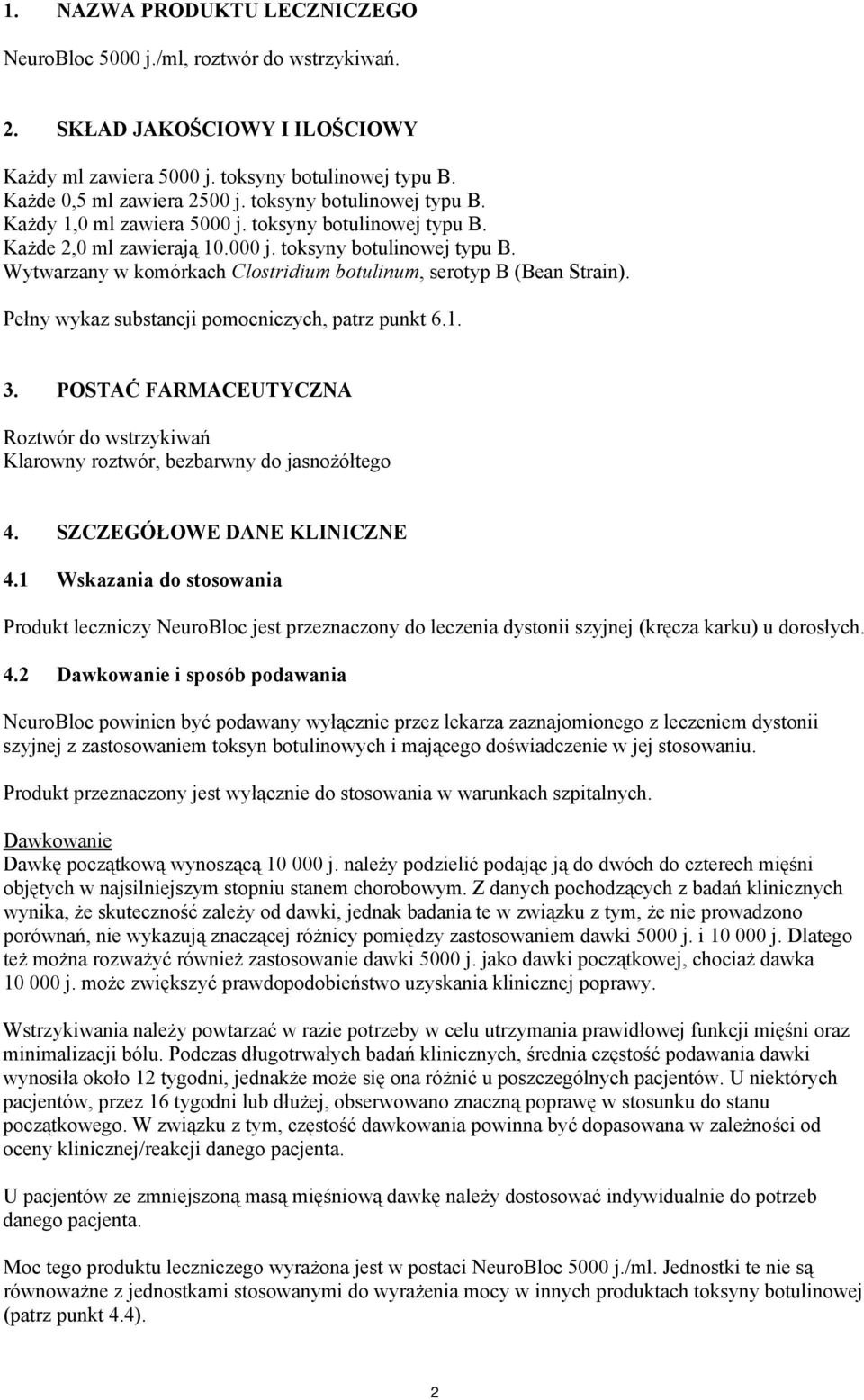 Pełny wykaz substancji pomocniczych, patrz punkt 6.1. 3. POSTAĆ FARMACEUTYCZNA Roztwór do wstrzykiwań Klarowny roztwór, bezbarwny do jasnożółtego 4. SZCZEGÓŁOWE DANE KLINICZNE 4.