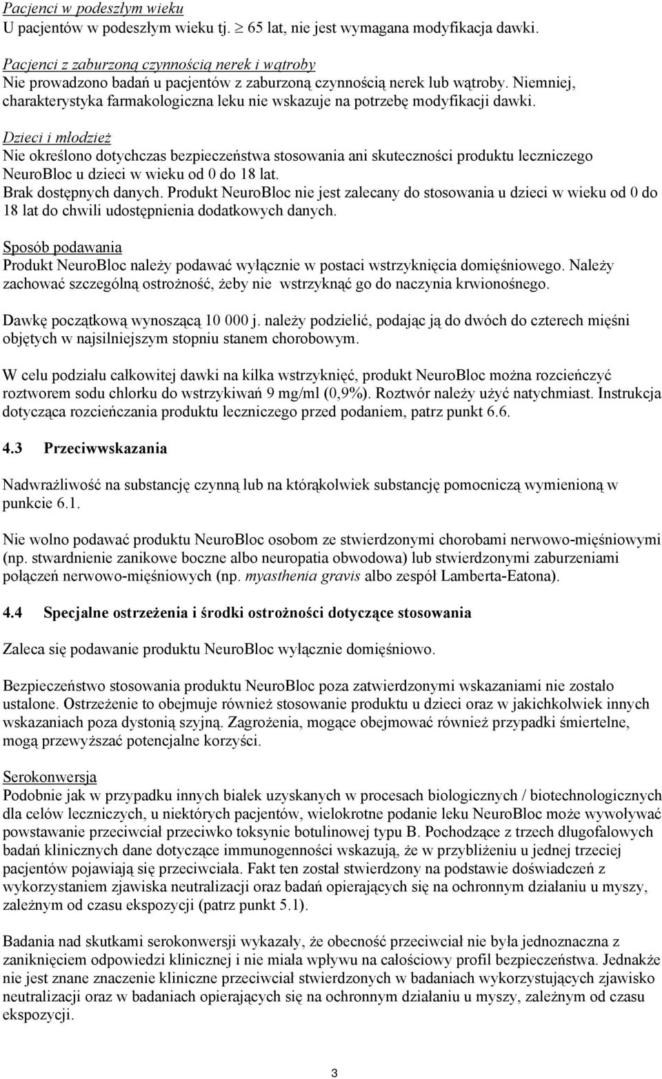 Niemniej, charakterystyka farmakologiczna leku nie wskazuje na potrzebę modyfikacji dawki.