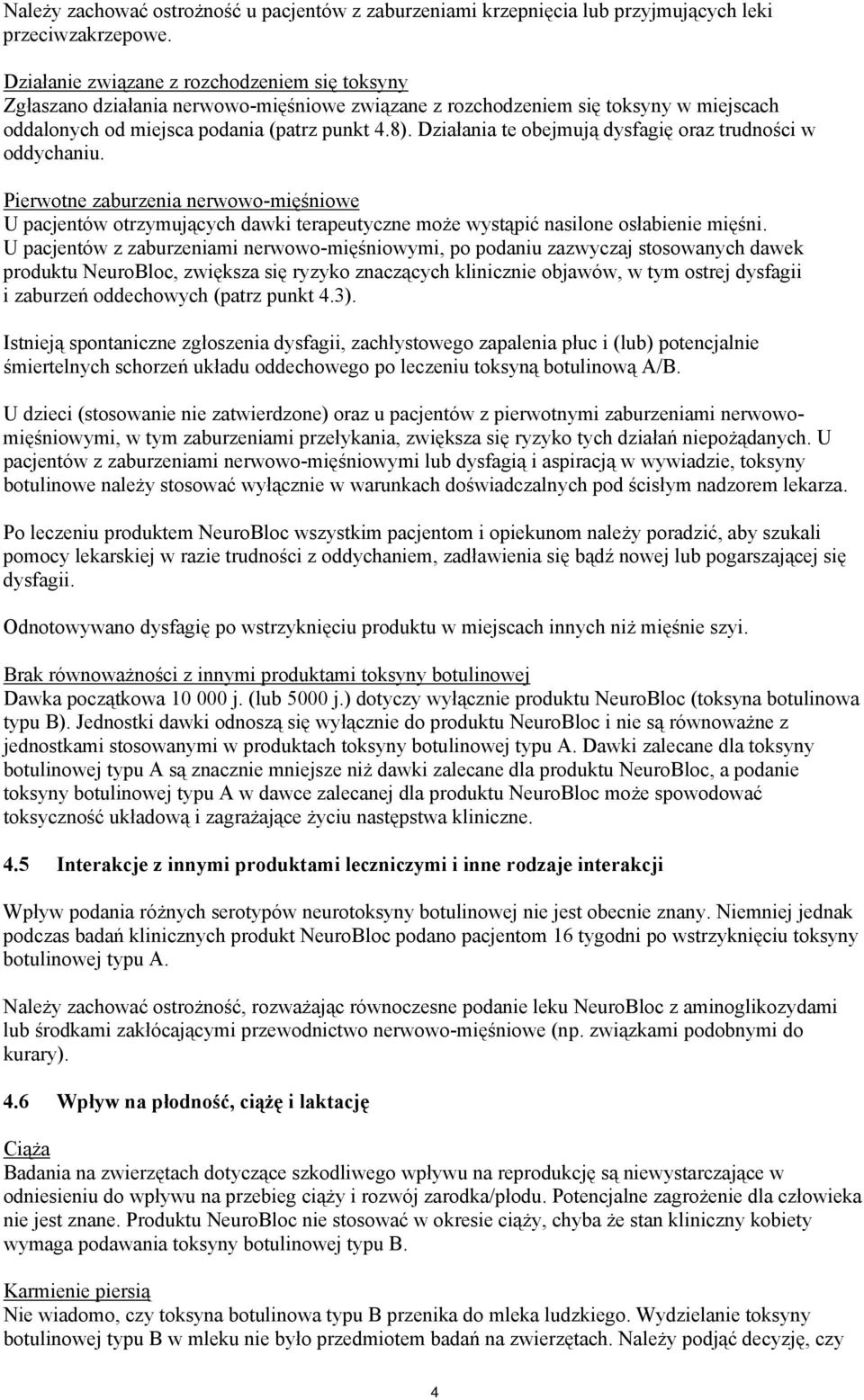 Działania te obejmują dysfagię oraz trudności w oddychaniu. Pierwotne zaburzenia nerwowo-mięśniowe U pacjentów otrzymujących dawki terapeutyczne może wystąpić nasilone osłabienie mięśni.
