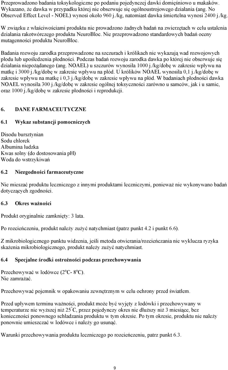 Nie przeprowadzono standardowych badań oceny mutagenności produktu NeuroBloc.