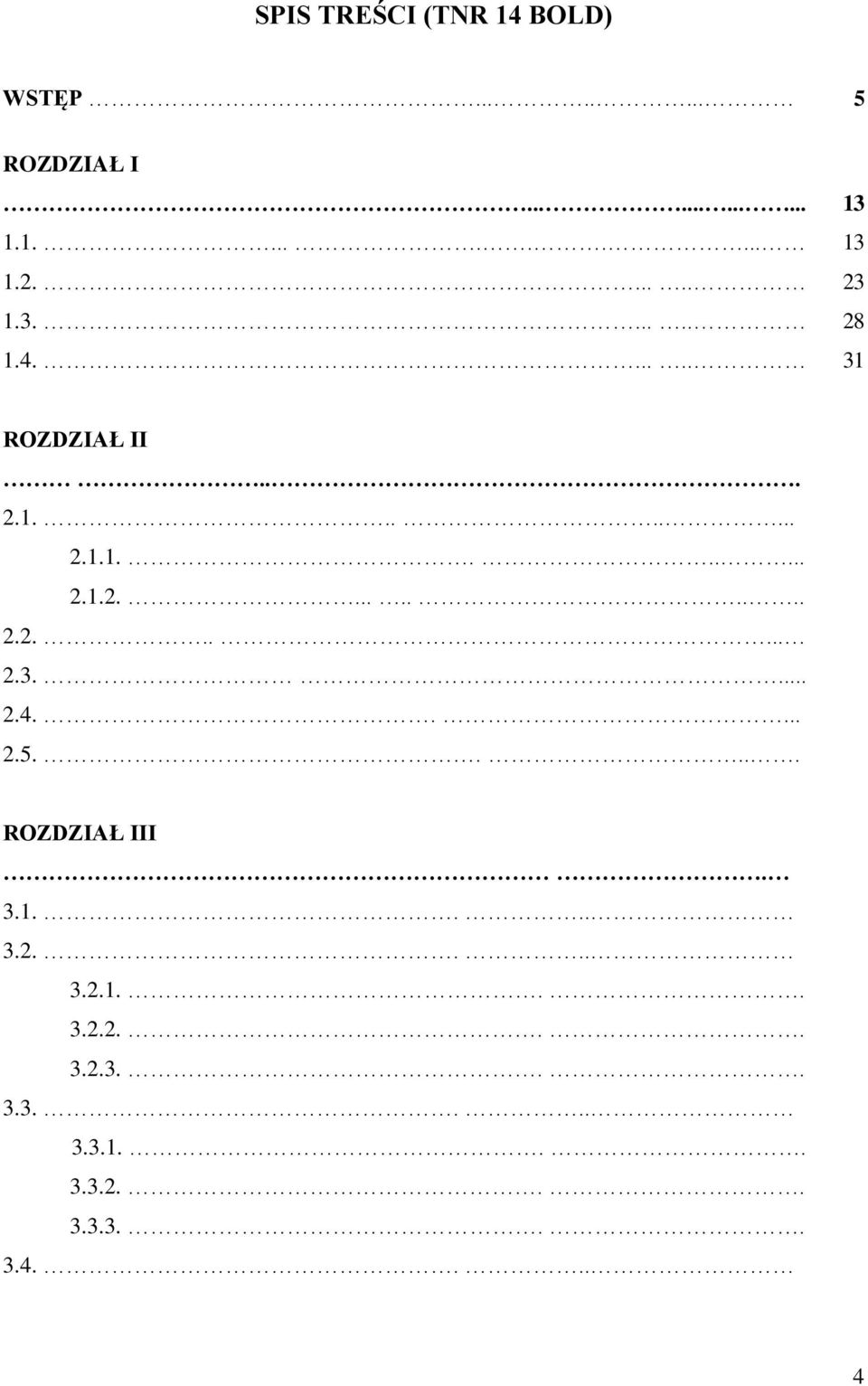 .... ROZDZIAŁ III. 3.1.... 3.2.... 3.2.1... 3.2.2... 3.2.3... 3.3.... 3.3.1... 3.3.2... 3.3.3... 3.4.