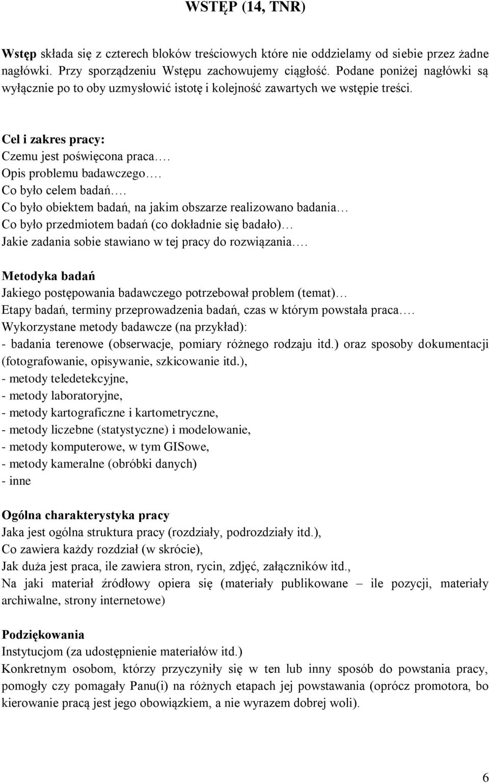 Co było celem badań. Co było obiektem badań, na jakim obszarze realizowano badania Co było przedmiotem badań (co dokładnie się badało) Jakie zadania sobie stawiano w tej pracy do rozwiązania.