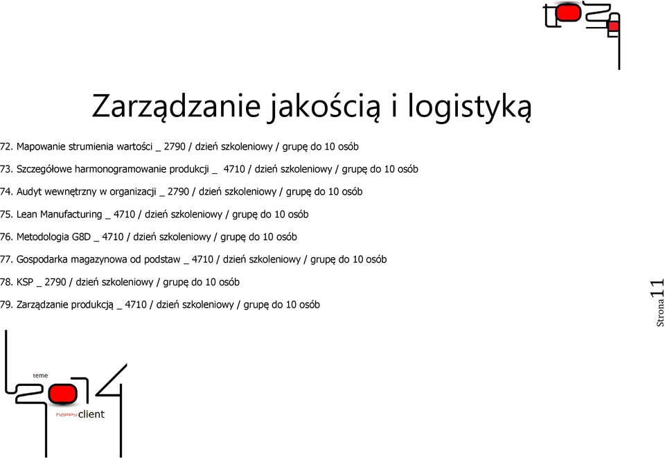 Audyt wewnętrzny w organizacji _ 2790 / dzień szkoleniowy / grupę do 10 osób 75. Lean Manufacturing _ 4710 / dzień szkoleniowy / grupę do 10 osób 76.