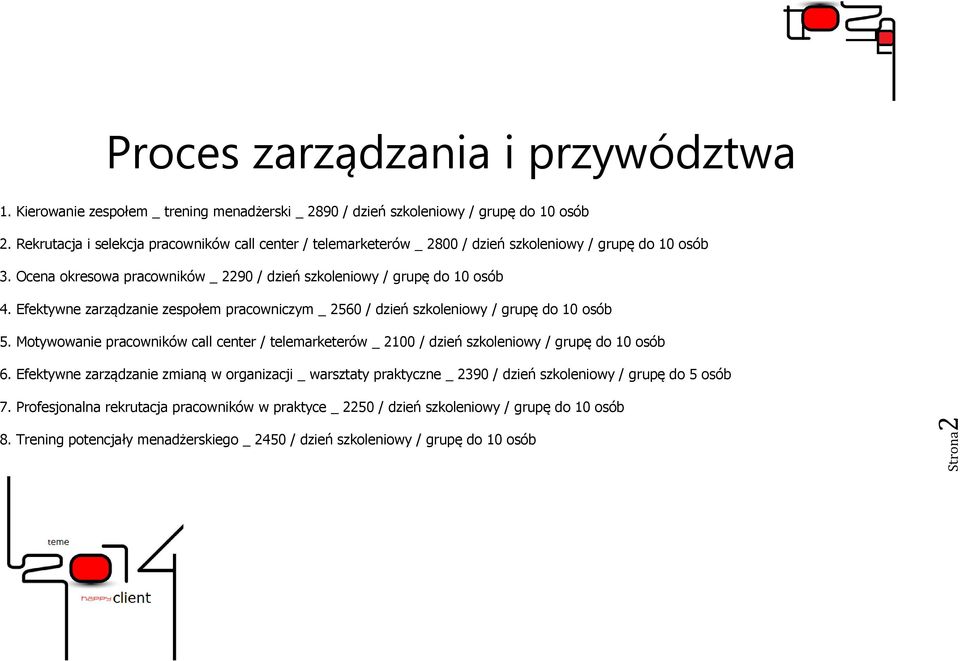 Efektywne zarządzanie zespołem pracowniczym _ 2560 / dzień szkoleniowy / grupę do 10 osób 5. Motywowanie pracowników call center / telemarketerów _ 2100 / dzień szkoleniowy / grupę do 10 osób 6.