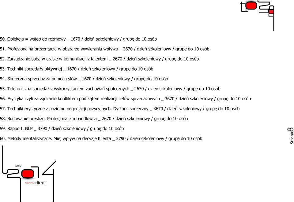 Skuteczna sprzedaż za pomocą słów _ 1670 / dzień szkoleniowy / grupę do 10 osób 55. Telefoniczna sprzedaż z wykorzystaniem zachowań społecznych _ 2670 / dzień szkoleniowy / grupę do 10 osób 56.