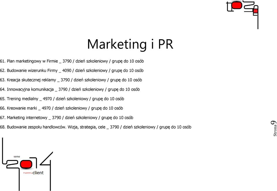 Innowacyjna komunikacja _ 3790 / dzień szkoleniowy / grupę do 10 osób 65. Trening medialny _ 4970 / dzień szkoleniowy / grupę do 10 osób 66.