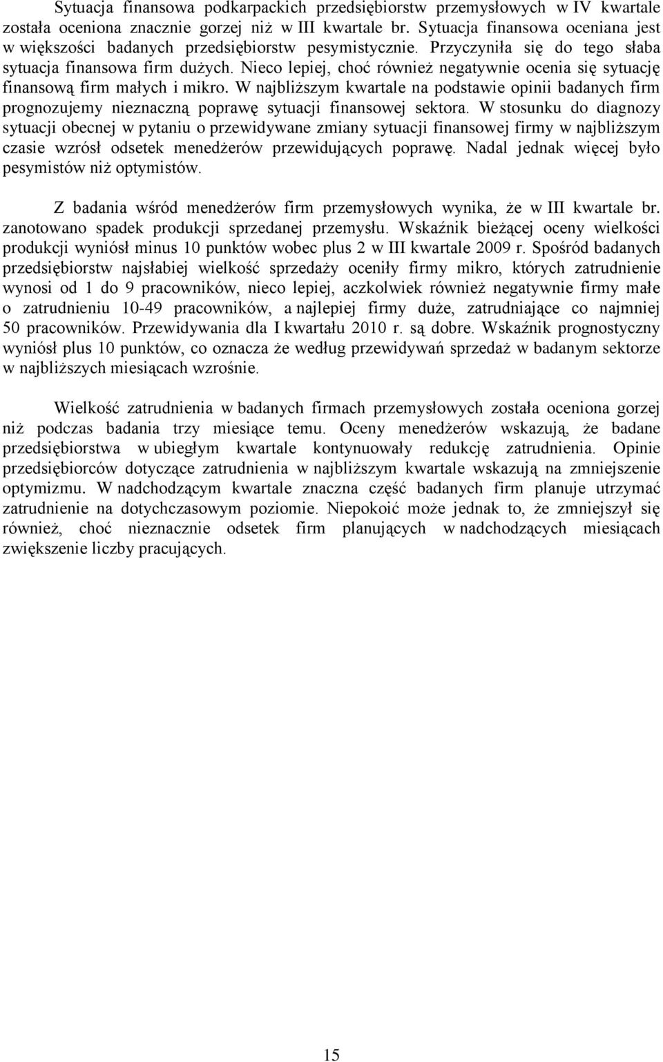 Nieco lepiej, choć również negatywnie ocenia się sytuację finansową firm małych i mikro.