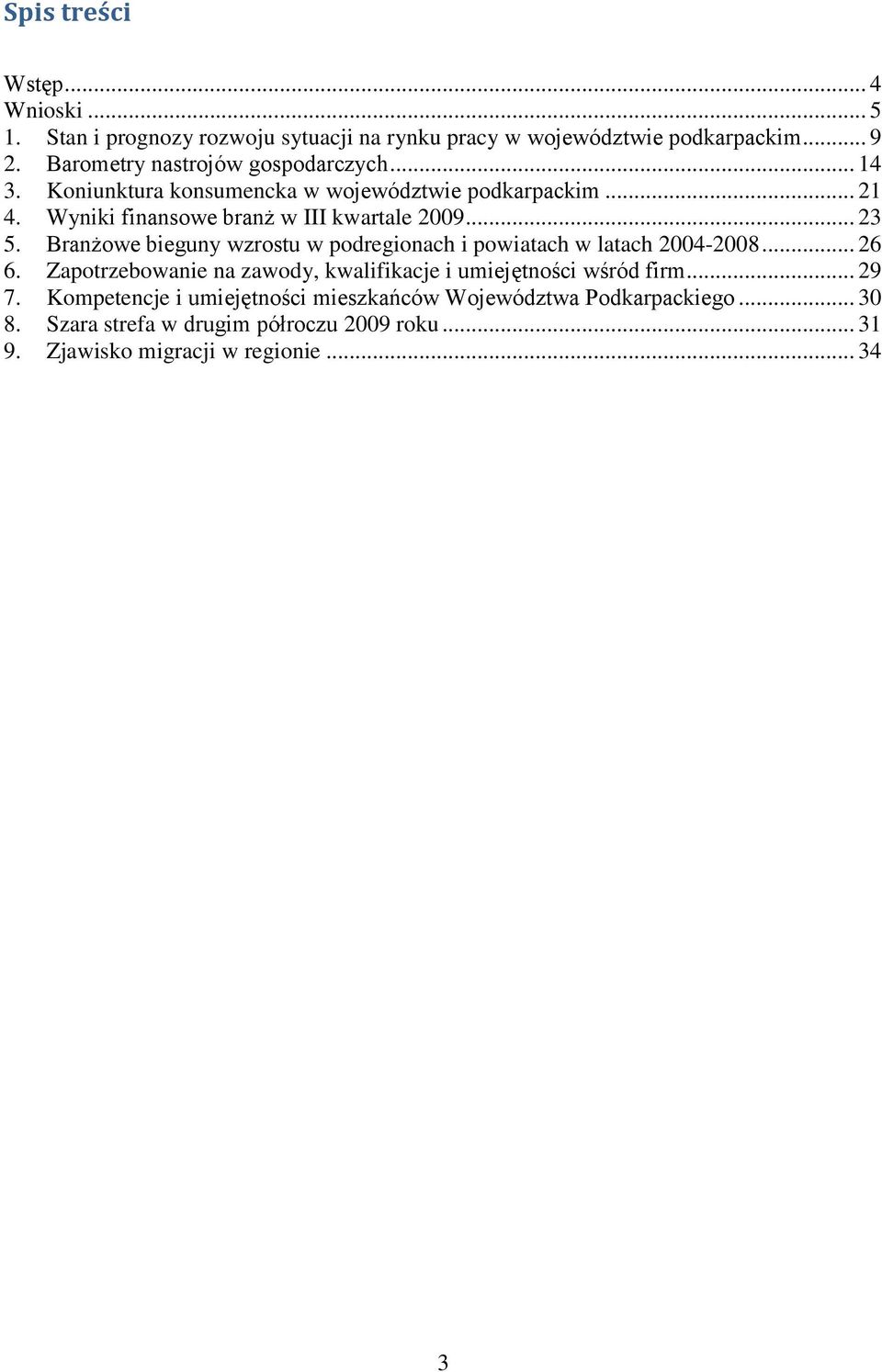Branżowe bieguny wzrostu w podregionach i powiatach w latach 2004-2008... 26 6. Zapotrzebowanie na zawody, kwalifikacje i umiejętności wśród firm.