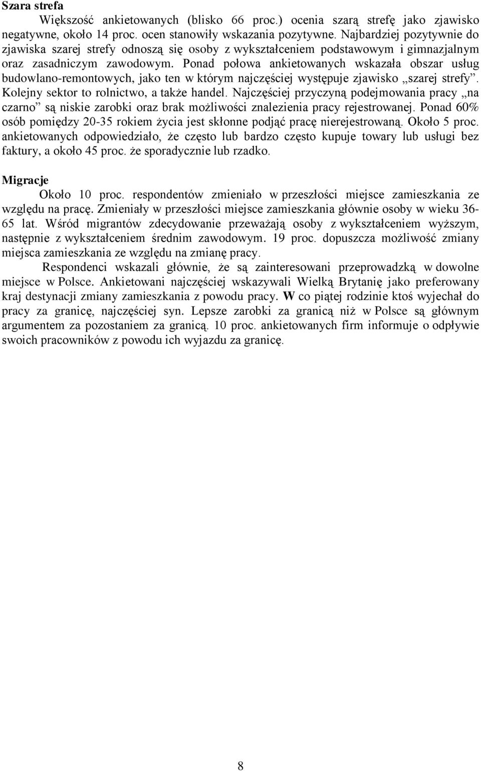 Ponad połowa ankietowanych wskazała obszar usług budowlano-remontowych, jako ten w którym najczęściej występuje zjawisko szarej strefy. Kolejny sektor to rolnictwo, a także handel.