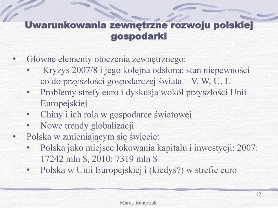 Unii Europejskiej Chiny i ich rola w gospodarce światowej Nowe trendy globalizacji Polska w zmieniającym się świecie: Polska