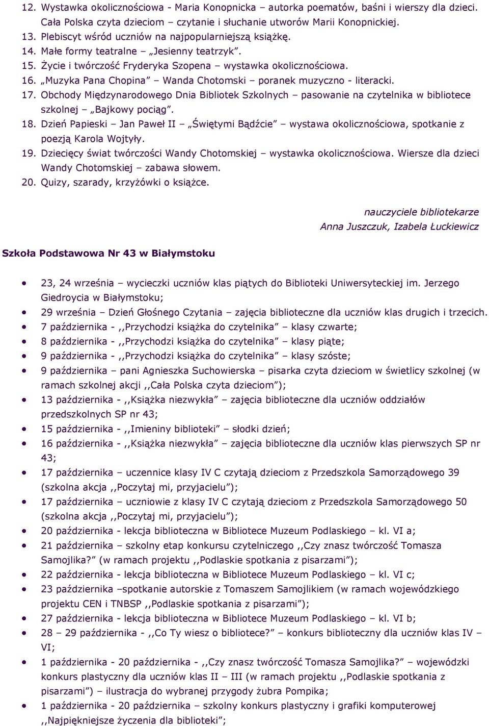 Muzyka Pana Chpina Wanda Chtmski pranek muzyczn - literacki. 17. Obchdy Międzynardweg Dnia Biblitek Szklnych paswanie na czytelnika w biblitece szklnej Bajkwy pciąg. 18.