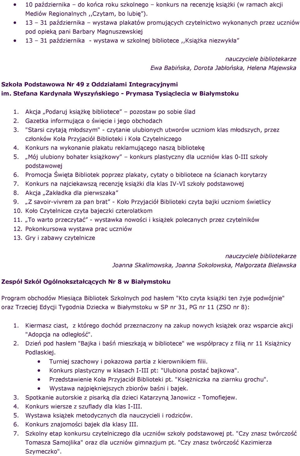 Babińska, Drta Jabłńska, Helena Majewska Szkła Pdstawwa Nr 49 z Oddziałami Integracyjnymi im. Stefana Kardynała Wyszyńskieg - Prymasa Tysiąclecia w Białymstku 1.