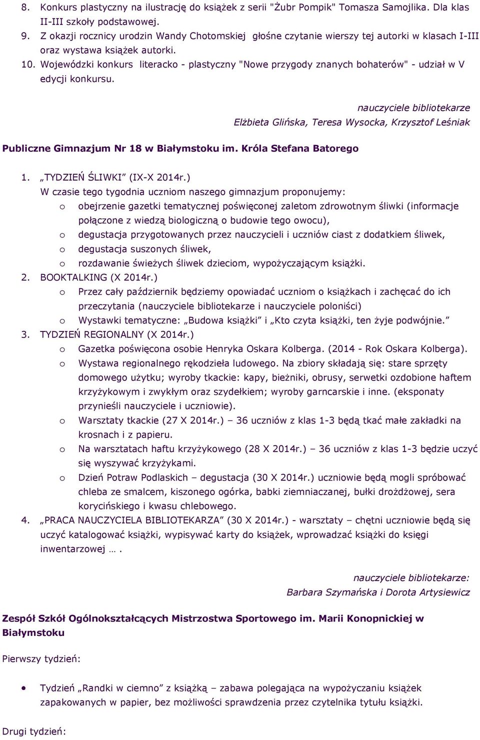 Wjewódzki knkurs literack - plastyczny "Nwe przygdy znanych bhaterów" - udział w V edycji knkursu. Elżbieta Glińska, Teresa Wyscka, Krzysztf Leśniak Publiczne Gimnazjum Nr 18 w Białymstku im.